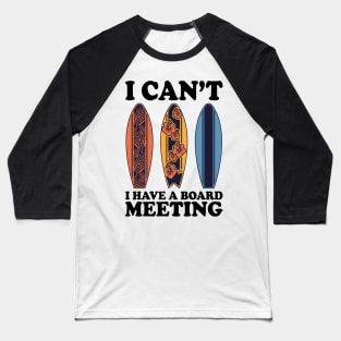 I Can't I Have A Board Meeting Surfing Baseball T-Shirt